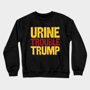 Urine Trouble Trump Crewneck Sweatshirt